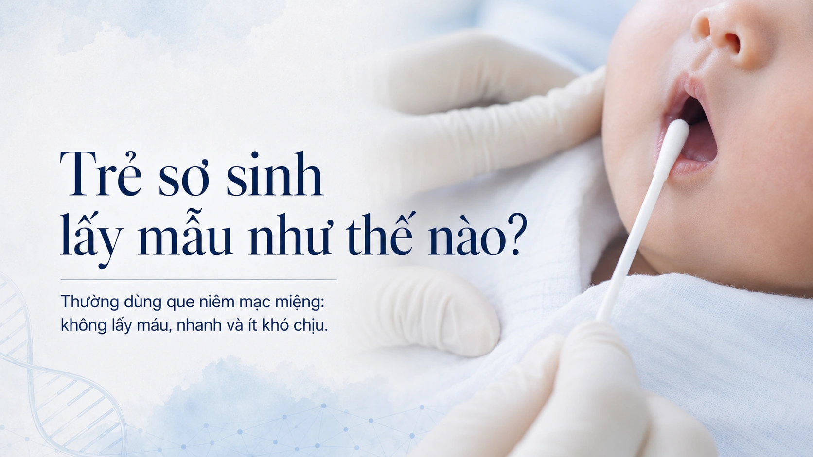 Lấy mẫu niêm mạc miệng cho trẻ sơ sinh